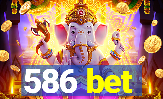 586 bet