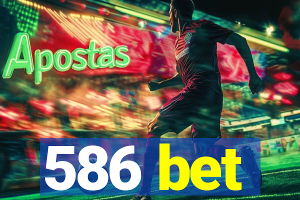 586 bet