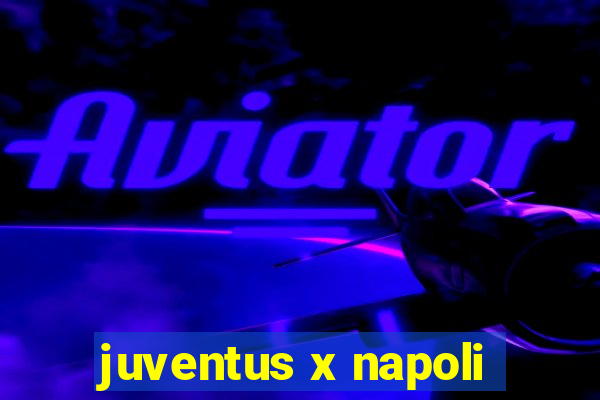 juventus x napoli