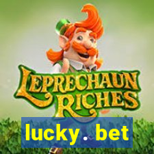 lucky. bet