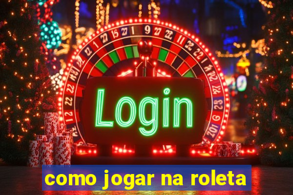 como jogar na roleta