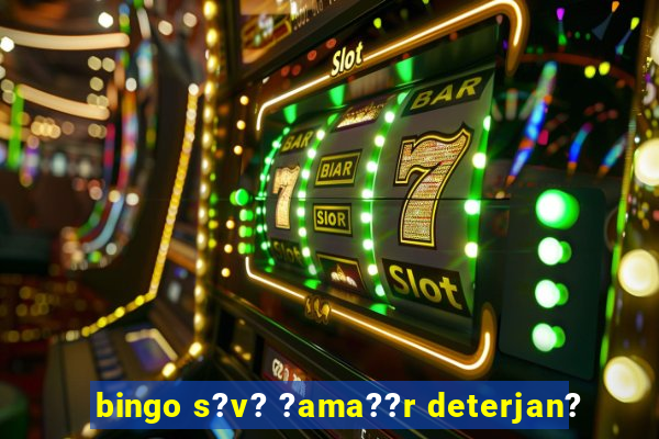 bingo s?v? ?ama??r deterjan?