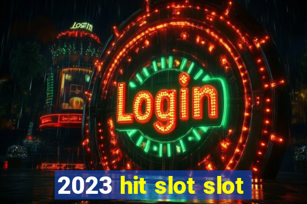 2023 hit slot slot