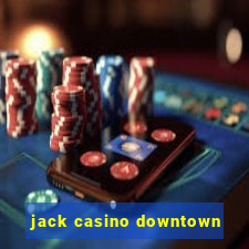 jack casino downtown