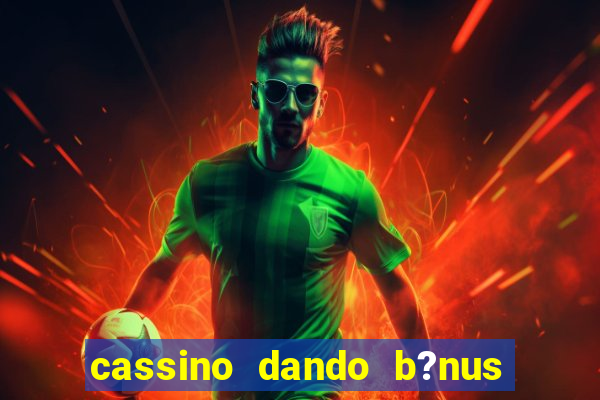 cassino dando b?nus no cadastro