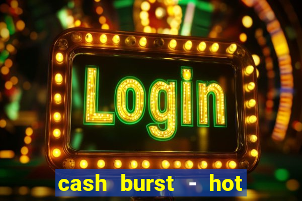 cash burst - hot vegas slots