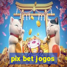 pix bet jogos