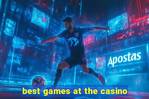 best games at the casino