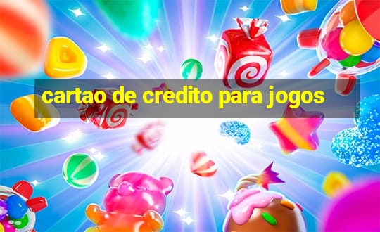 cartao de credito para jogos