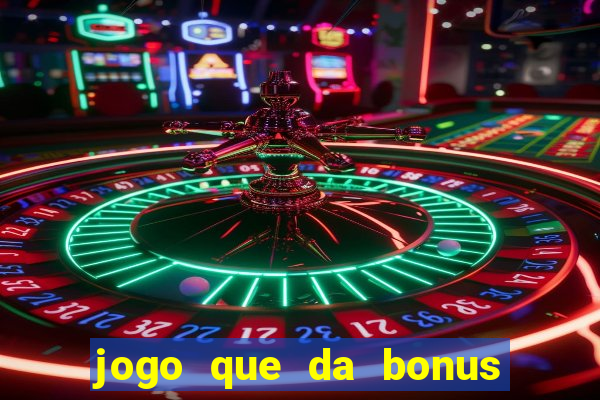 jogo que da bonus sem depósito