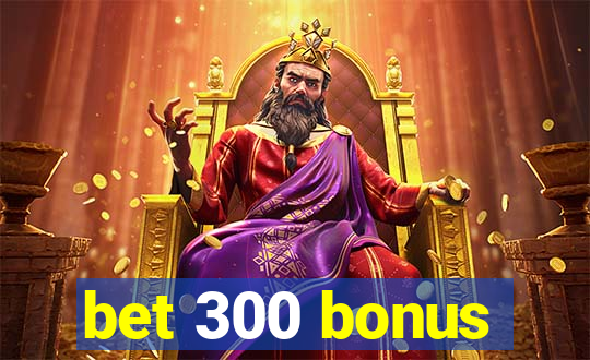 bet 300 bonus