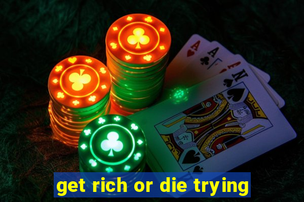 get rich or die trying