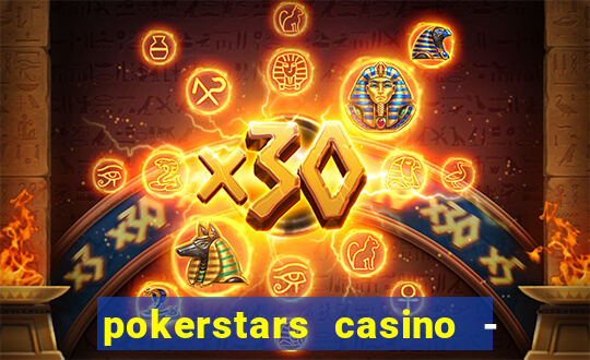 pokerstars casino - real money