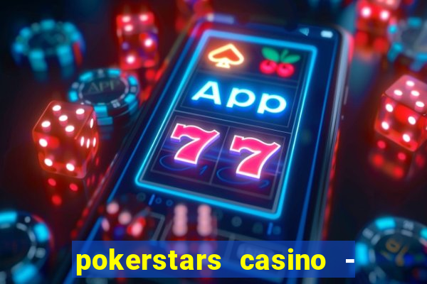 pokerstars casino - real money