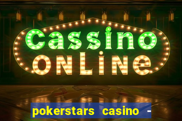 pokerstars casino - real money