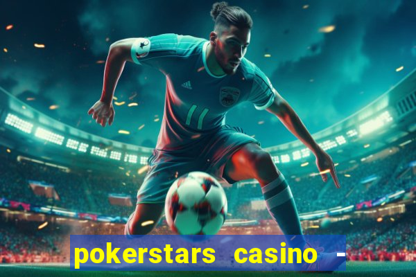 pokerstars casino - real money