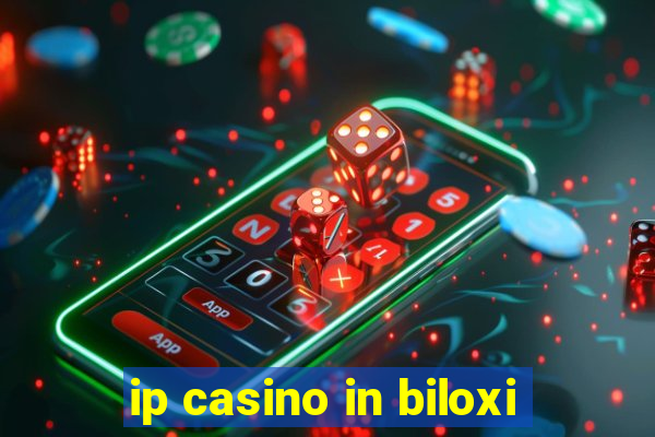 ip casino in biloxi