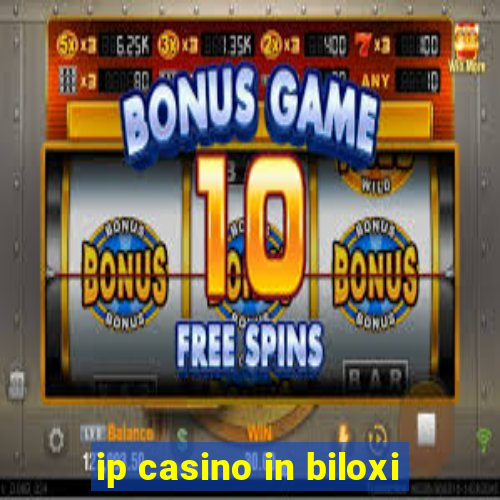 ip casino in biloxi