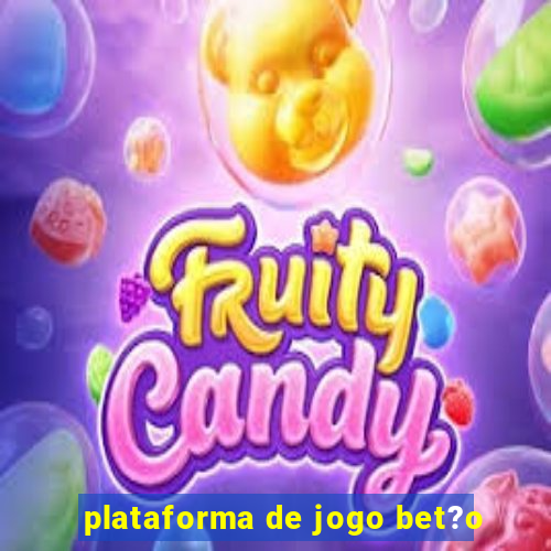 plataforma de jogo bet?o