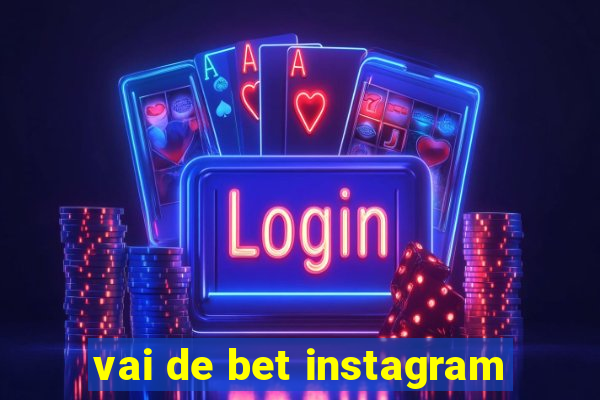 vai de bet instagram