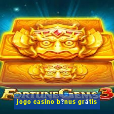 jogo casino b?nus grátis