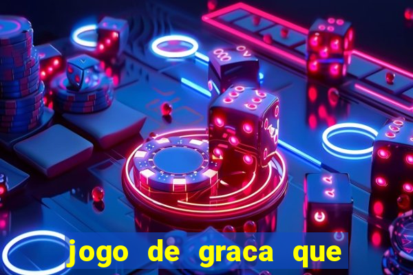 jogo de graca que da dinheiro