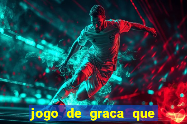 jogo de graca que da dinheiro