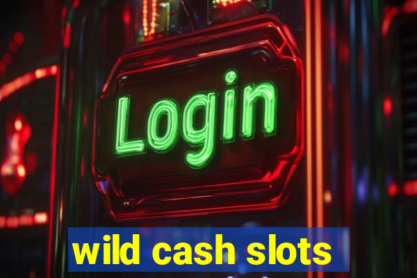 wild cash slots