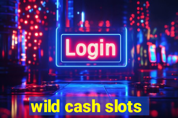 wild cash slots