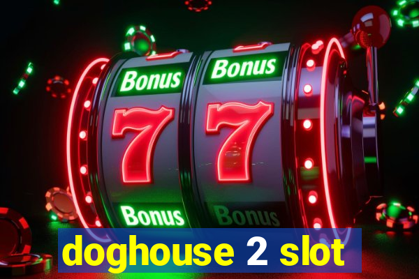 doghouse 2 slot