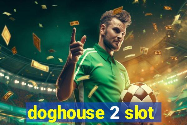 doghouse 2 slot