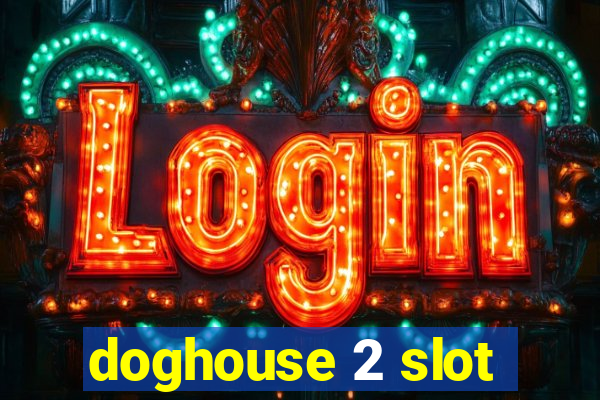 doghouse 2 slot