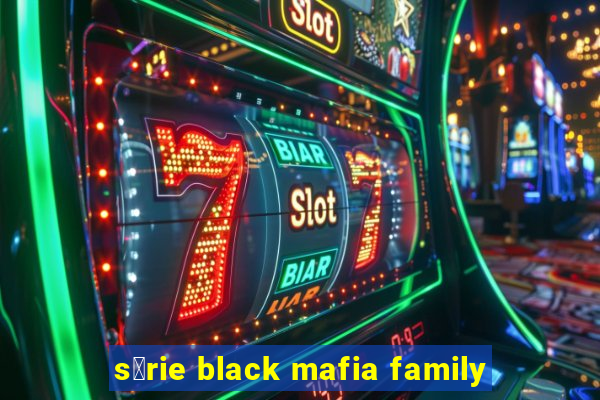 s茅rie black mafia family