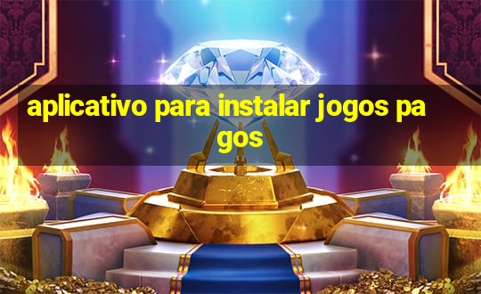 aplicativo para instalar jogos pagos