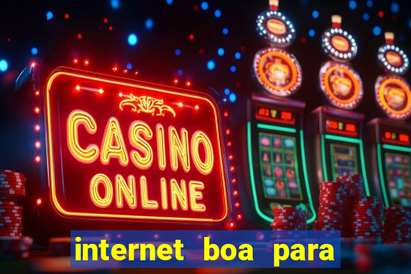 internet boa para jogos online