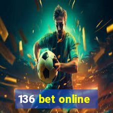 136 bet online