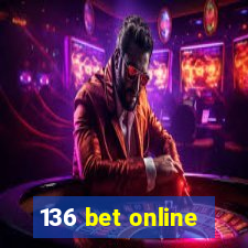 136 bet online