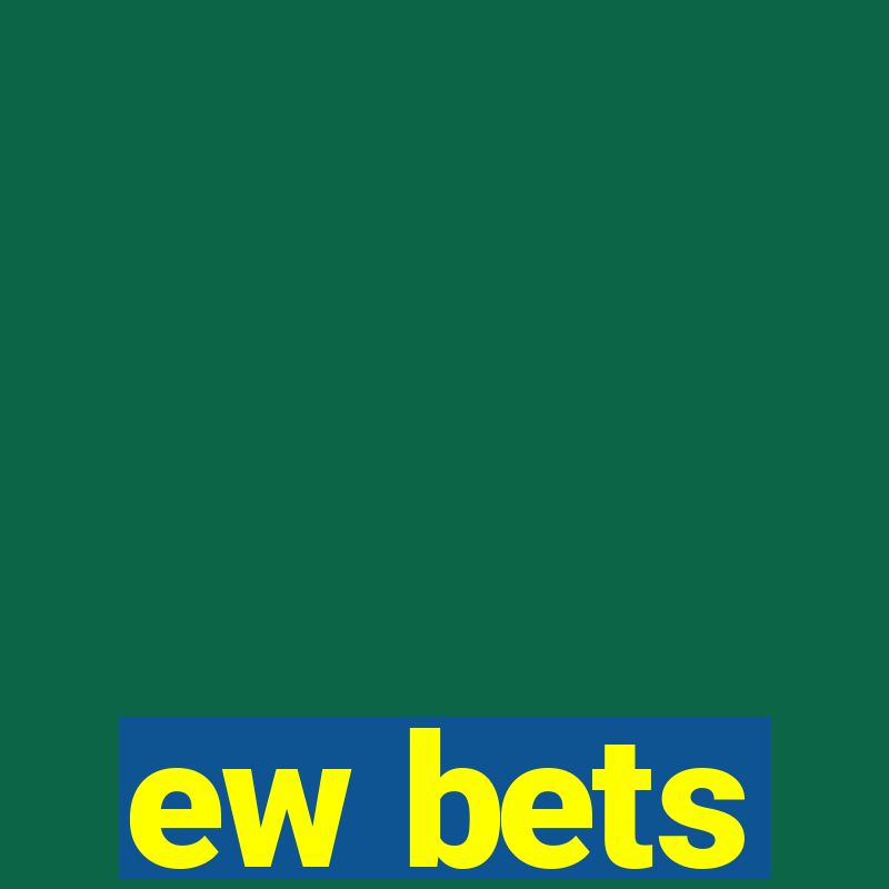 ew bets