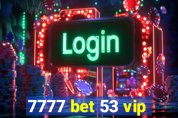 7777 bet 53 vip