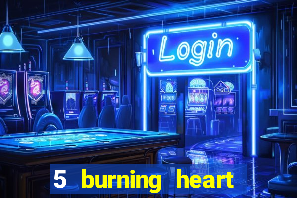 5 burning heart slot recenzie