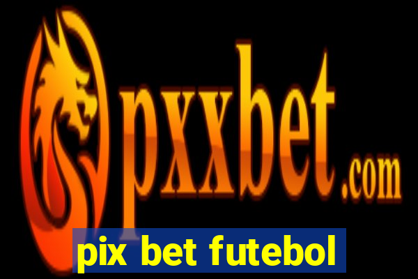 pix bet futebol