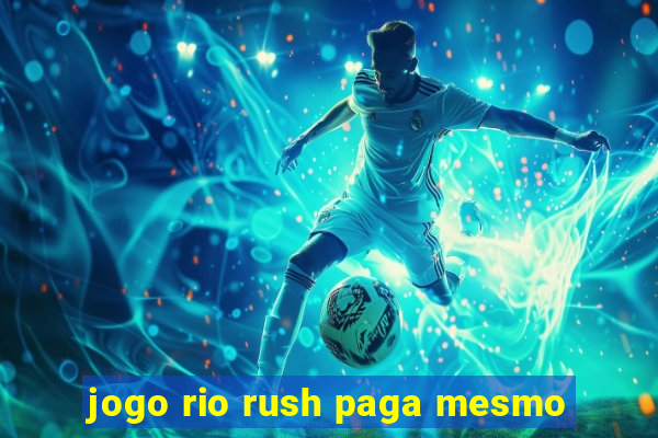 jogo rio rush paga mesmo