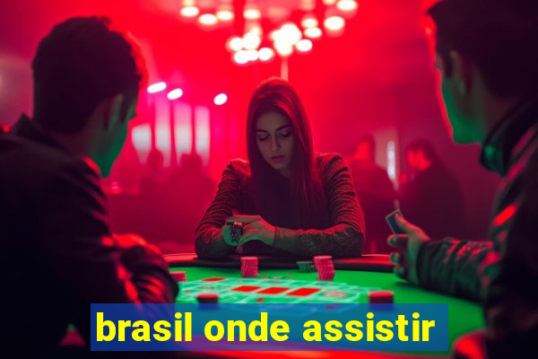 brasil onde assistir