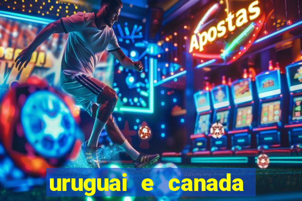 uruguai e canada onde assistir