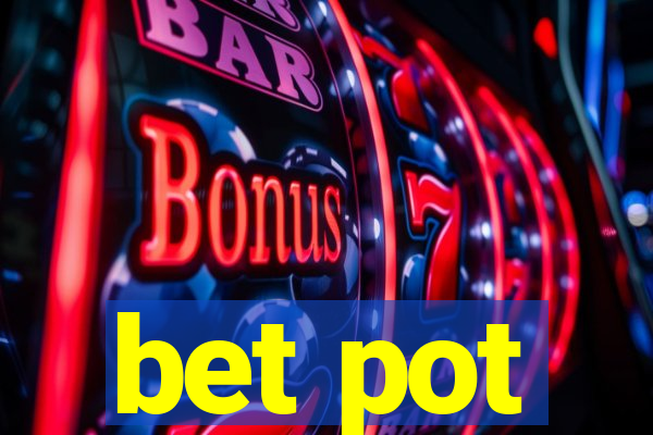 bet pot