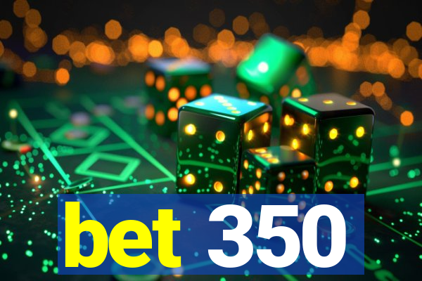 bet 350