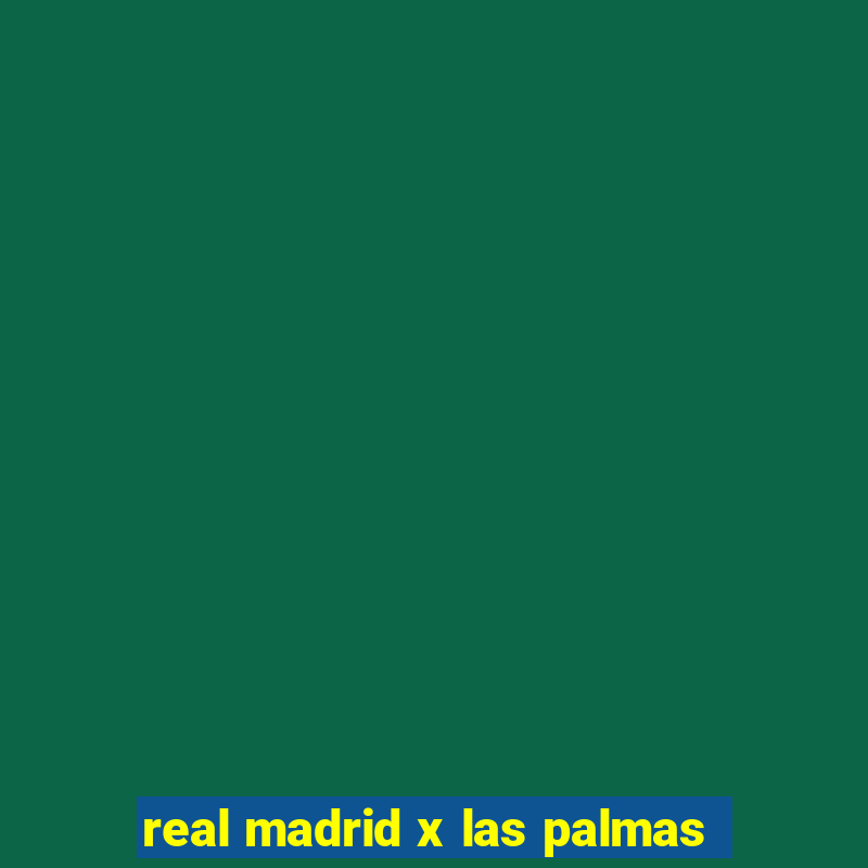 real madrid x las palmas