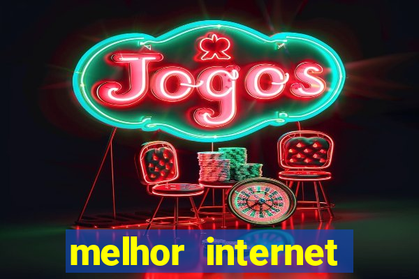 melhor internet para jogos