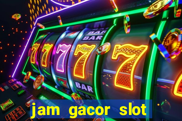 jam gacor slot hari ini