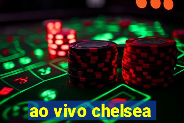 ao vivo chelsea